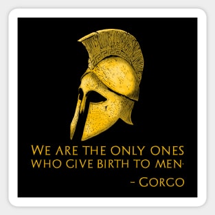 Ancient Sparta - We Are The Only Ones Who Give Birth To Men. - Gorgo Sticker